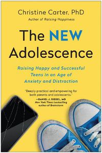 Cover image for The New Adolescence: Raising Happy and Successful Teens in an Age of Anxiety and Distraction