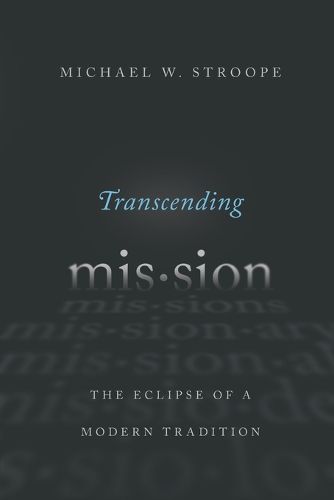 Cover image for Transcending Mission: The Eclipse of a Modern Tradition