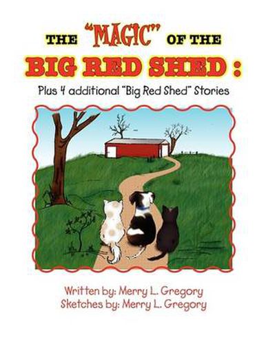 Cover image for The ''Magic'' of the Big Red Shed: Plus 4 Additional ''Big Red Shed'' Stories