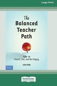 Cover image for The Balanced Teacher Path: How to Teach, Live, and Be Happy [Standard Large Print 16 Pt Edition]