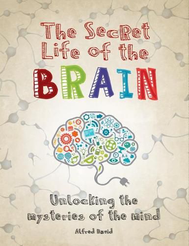 Cover image for The Secret Life of the Brain: Unlocking the Mysteries of the Mind