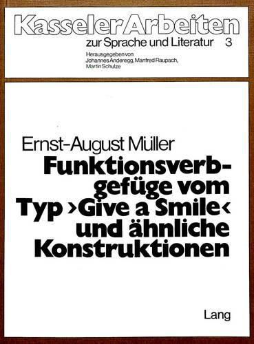 Funktionsverbgefuege Vom Typ -Give a Smile- Und Aehnliche Konstruktionen: Eine Textorientierte Untersuchung Im Rahmen Eines Doppelschichtigen Semantikmodells