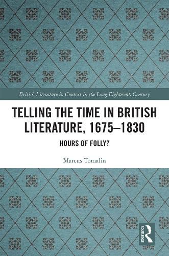 Cover image for Telling the Time in British Literature, 1675-1830: Hours of Folly?