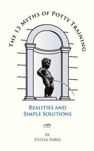 Cover image for The 13 Myths of Potty Training: Realities and Simple Solutions