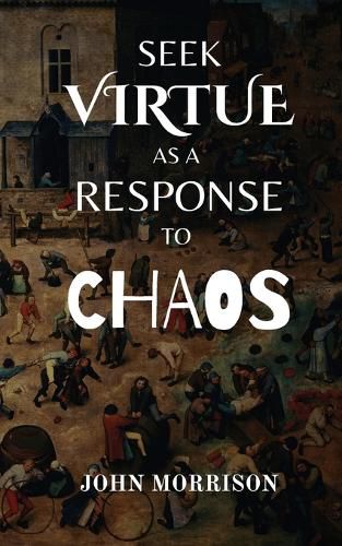 Cover image for Seek Virtue as a Response to Chaos