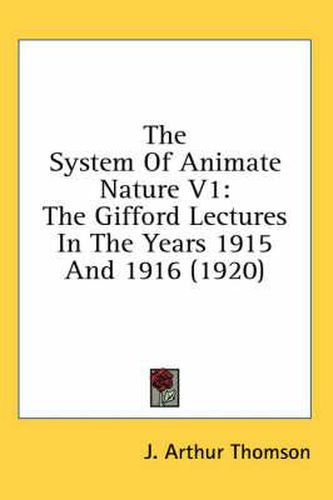 The System of Animate Nature V1: The Gifford Lectures in the Years 1915 and 1916 (1920)