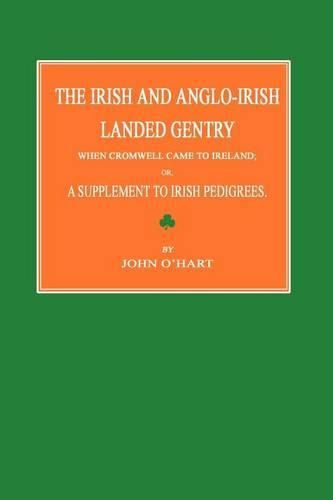 Cover image for The Irish and Anglo-Irish Landed Gentry When Cromwell Came to Ireland; Or, a Supplement to Irish Pedigrees