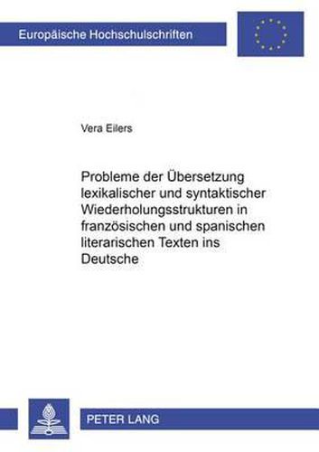 Cover image for Probleme Der Uebersetzung Lexikalischer Und Syntaktischer Wiederholungsstrukturen in Franzoesischen Und Spanischen Literarischen Texten Ins Deutsche