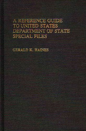 Cover image for A Reference Guide to United States Department of State Special Files