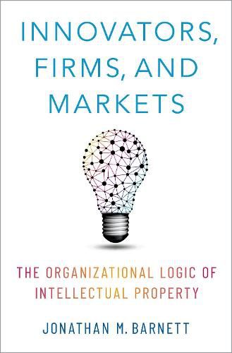 Cover image for Innovators, Firms, and Markets: The Organizational Logic of Intellectual Property