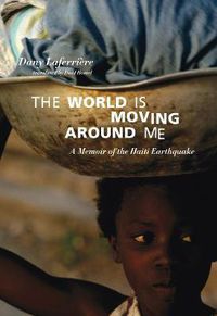 Cover image for The World Is Moving Around Me: A Memoir of the Haiti Earthquake