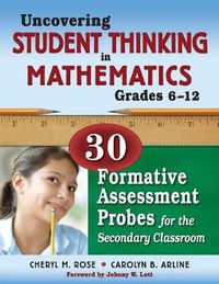 Cover image for Uncovering Student Thinking in Mathematics, Grades 6-12: 30 Formative Assessment Probes for the Secondary Classroom