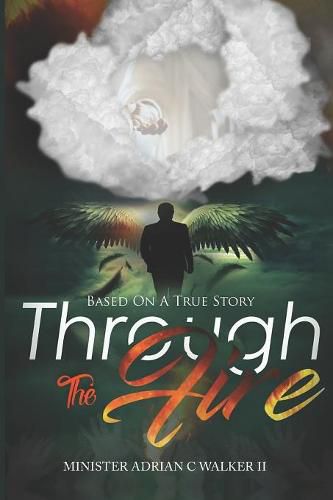 Cover image for Through The Fire: Based On A True Story