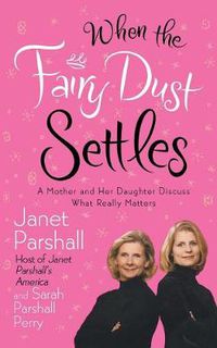 Cover image for When the Fairy Dust Settles: A Mother and Her Daughter Discuss What Really Matters