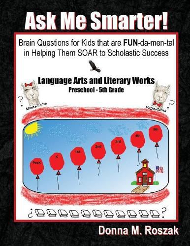 Cover image for Ask Me Smarter! Language Arts and Literary Works Preschool - 5th Grade: Brain Questions for Kids that are FUN-da-men-tal in Helping Them SOAR to Scholastic Success