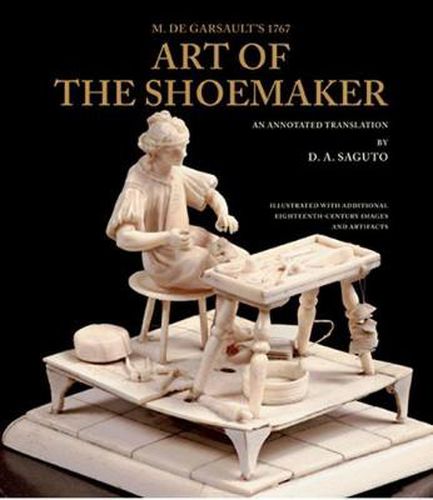 Cover image for With Colonial Williamsburg Foundation M. De Garsault's 1767 Art of the Shoemaker: An Annotated Translation