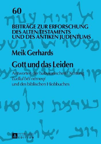 Gott und das Leiden; Antworten der babylonischen Dichtung Ludlul b&#275;l n&#275;meqi und des biblischen Hiobbuches