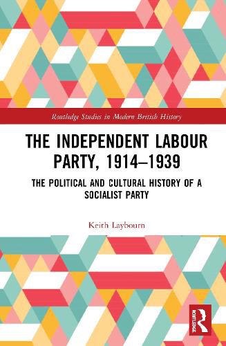 The Independent Labour Party, 1914-1939: The Political and Cultural History of a Socialist Party