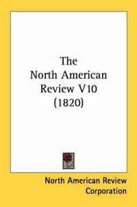 Cover image for The North American Review V10 (1820)