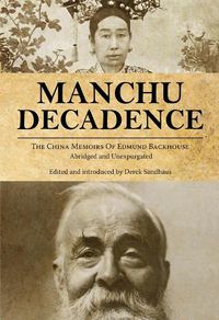 Cover image for Manchu Decadence: The China Memoirs of Sir Edmund Trelawny Backhouse, Abridged and Unexpurgated