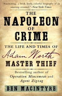 Cover image for The Napoleon of Crime: The Life and Times of Adam Worth, Master Thief