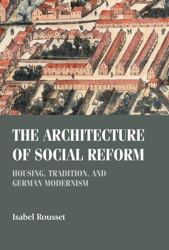 Cover image for The Architecture of Social Reform: Housing, Tradition, and German Modernism