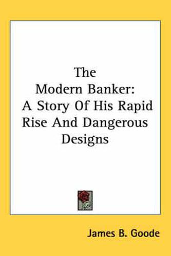 Cover image for The Modern Banker: A Story of His Rapid Rise and Dangerous Designs