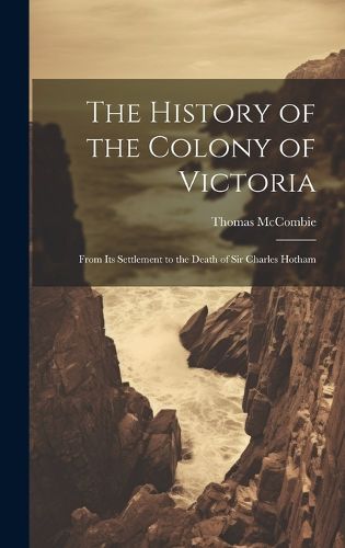 Cover image for The History of the Colony of Victoria