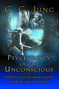 Cover image for Psychology of the Unconscious: A Study of the Transformations and Symbolisms of the Libido