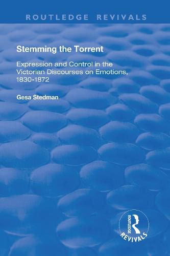 Cover image for Stemming the Torrent: Expression and control in the Victorian discourses on emotions, 1830-1872