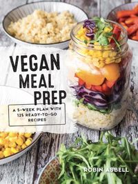 Cover image for Vegan Meal Prep: A 5-Week Plan with 125 Ready-To-Go Recipes