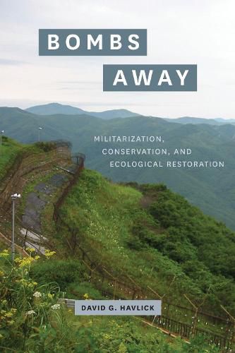 Cover image for Bombs Away: Militarization, Conservation, and Ecological Restoration