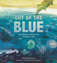 Cover image for Out of the Blue: How Animals Evolved from Prehistoric Seas