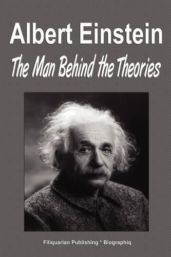 Albert Einstein: The Man Behind the Theories