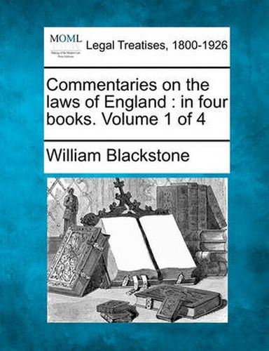 Cover image for Commentaries on the laws of England: in four books. Volume 1 of 4