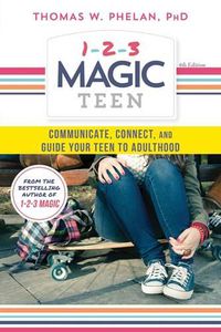 Cover image for 1-2-3 Magic Teen: Communicate, Connect, and Guide Your Teen to Adulthood