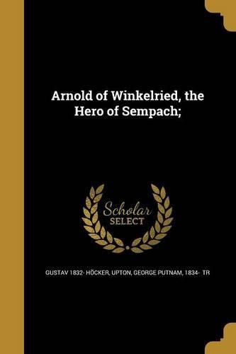 Cover image for Arnold of Winkelried, the Hero of Sempach;