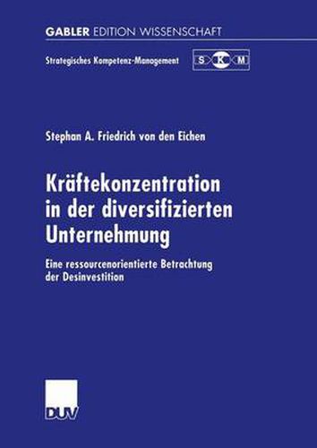 Cover image for Kraftekonzentration in der diversifizierten Unternehmung: Eine ressourcenorientierte Betrachtung der Desinvestition