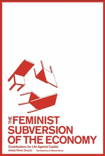 Cover image for The Feminist Subversion of the Economy: Contributions for a Dignified Life Against Capital