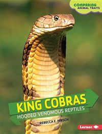 Cover image for King Cobras: Hooded Venomous Reptiles