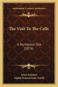 Cover image for The Visit to the Cells: A Humorous Tale (1876)