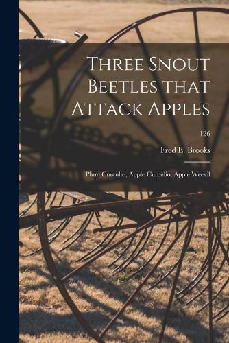 Cover image for Three Snout Beetles That Attack Apples: Plum Curculio, Apple Curculio, Apple Weevil; 126