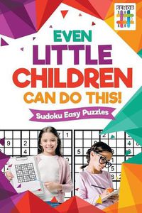 Cover image for Even Little Children Can Do This! Sudoku Easy Puzzles