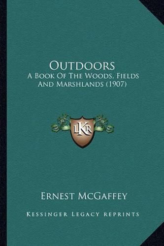 Cover image for Outdoors: A Book of the Woods, Fields and Marshlands (1907)