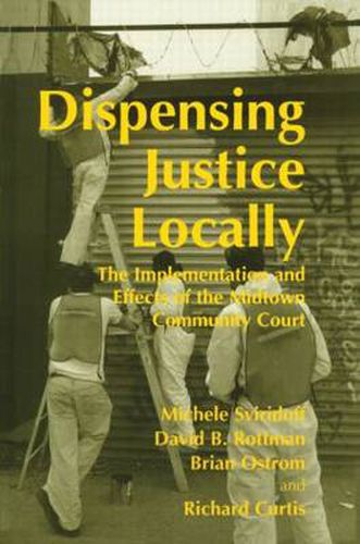 Cover image for Dispensing Justice Locally: The Implementation and Effects of the Midtown Cummunity Court