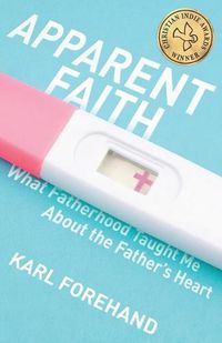 Cover image for Apparent Faith: What Fatherhood Taught Me About the Father's Heart