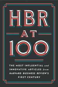 Cover image for HBR at 100: The Most Essential, Influential, and Innovative Articles from HBR's First 100 Years