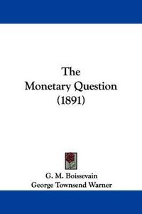 Cover image for The Monetary Question (1891)