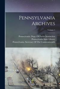 Cover image for Pennsylvania Archives; Volume 4