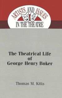 Cover image for The Theatrical Life of George Henry Boker